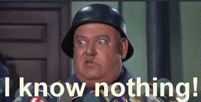43 Sgt Schultz I Know Nothing GIFs — gif.guru Sgt Schultz I Know Nothing GIFs We've searched our database for all the gifs related to Sgt Schultz I Know Nothing. Here they are! All 43 of them. Note that due to the way our search algorithm works, some gifs here may only be trangentially related to the topic - the most relevant ones appear first.. 