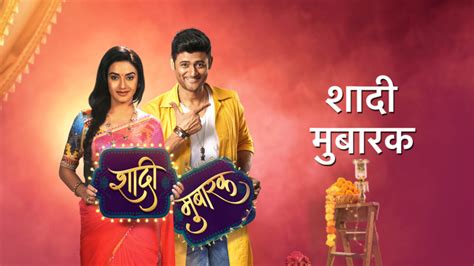 Shaadi Mubarak Written Update: Stay Up-to-Date on Your Favorite Serial