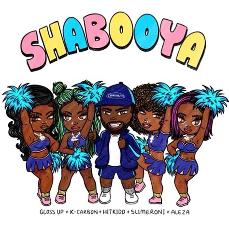 Hitkidd - Shabooya Roll Call (Lyrics) ft. Aleza, Gloss Up, Slimeroni, & K Carbon Shabooya Lyrics: Okay, go on three One, two, three Shabooya, sha-sha-sha.... 