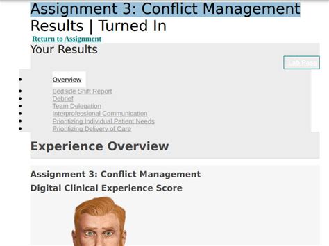 Shadow Health® │ Digital Clinical Experiences™ from Elsevier Conflict Management (communication) shadow digital clinical from elsevier 6:18 am assignment ... Assignment 3: Conflict Management Results | Completed BSN Level 3: Leadership Cases: Adult Health 2 Medical Surgical - Fall 2022 NURS 439, NURS 380. Return to Assignment (/assignments .... 