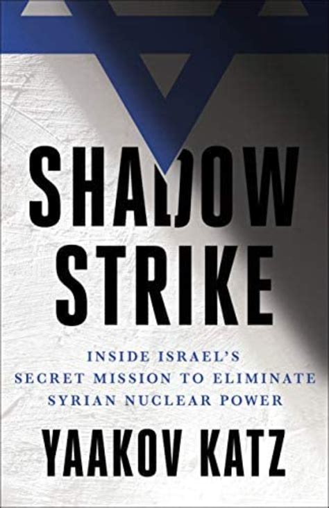Full Download Shadow Strike Inside Israels Secret Mission To Eliminate Syrian Nuclear Power By Yaakov Katz