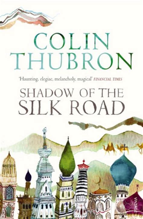 Read Online Shadow Of The Silk Road By Colin Thubron