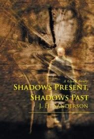 Shadows Present Shadows Past A Ghost Story