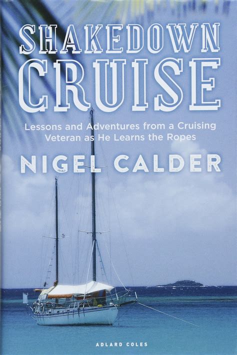Read Shakedown Cruise Lessons And Adventures From A Cruising Veteran As He Learns The Ropes By Nigel Calder