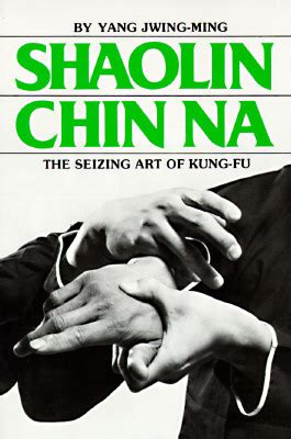 Shaolin Chin Na: The Seizing Art of Kung-Fu - Alibris