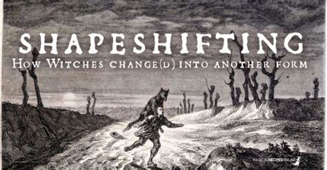 Shapeshifting. How Witches Change(d) into another Form Magical