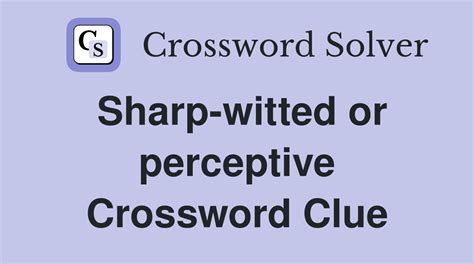 Sharp-witted - Crosswords Clues