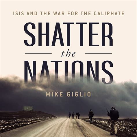 Download Shatter The Nations Isis And The War For The Caliphate By Mike  Giglio
