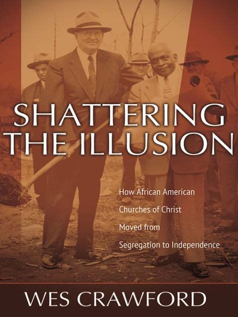 Download Shattering The Illusion How African American Churches Of Christ Moved From Segregation To Independence By Wes Crawford