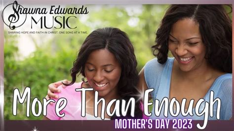 #MOTHERSdaySong #mothersDay #morethanEnoughMORE THAN ENOUGH BY Shawna EdwardsMaybe I'll never know the love it takesTo make me a happy home that's warm and s.... 