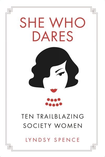 She Who Dares Ten Trailblazing Society Women