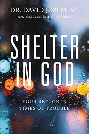 Read Shelter In God Your Refuge In Times Of Trouble By Dr  David Jeremiah