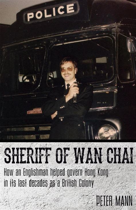 Full Download Sheriff Of Wan Chai How An Englishman Helped Govern Hong Kong In Its Last Decades As A British Colony By Peter Mann