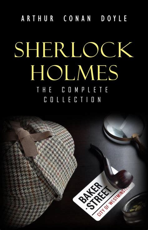 Read Sherlock Holmes The Truly Complete Collection The 60 Official Stories  The 6 Unofficial Stories By Arthur Conan Doyle