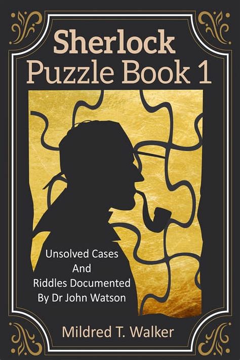 Read Online Sherlock Puzzle Book Volume 1 Unsolved Cases And Riddles Documented By Dr John Watson By Mildred T Walker