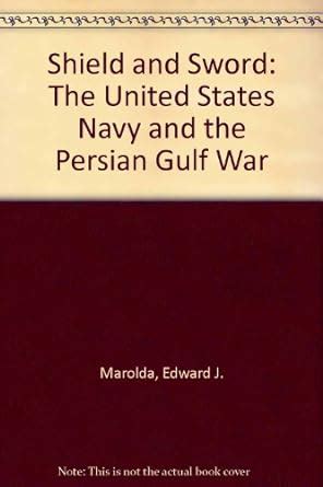 Read Shield And Sword The United States Navy And The Persian Gulf War By Edward J Marolda