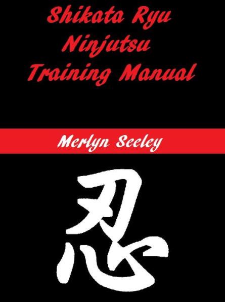 Read Online Shikata Ryu Ninjutsu Training Manual By Merlyn Seeley