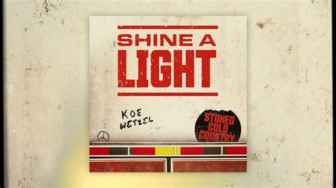 Shine A Light is a song by Koe Wetzel with
