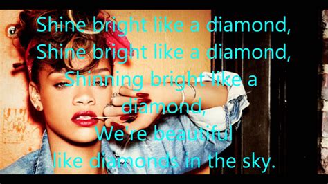 Shine bright like a diamond lyrics. [Verse] Find light in the beautiful sea I choose to be happy You and I, you and I We're like diamonds in the sky You're a shooting star I see A vision of ecstasy When you hold me, I'm alive We're ... 