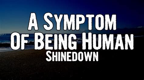 Shinedown a symptom of being human. Things To Know About Shinedown a symptom of being human. 