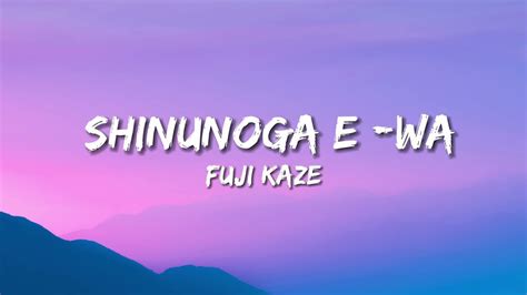 Shinunoga e-wa lyrics. Listen to Shinunoga E-Wa on Spotify. Fujii Kaze · Song · 2022. Fujii Kaze · Song · 2022. Listen to Shinunoga E-Wa on Spotify. Fujii Kaze · Song · 2022. Home; Search; Your Library. Create your first playlist It's easy, we'll help you. Create playlist. Let's find some podcasts to follow We ... 
