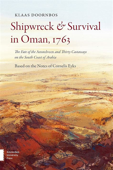 Download Shipwreck And Survival In Oman 1763 The Fate Of The Amstelveen And Thirty Castaways On The South Coast Of Arabia By Klaas Doornbos