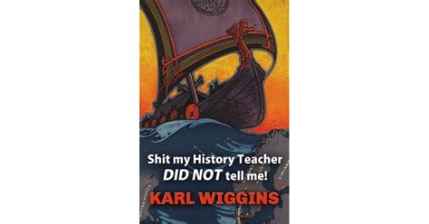 Read Online Shit My History Teacher Did Not Tell Me By Karl Wiggins
