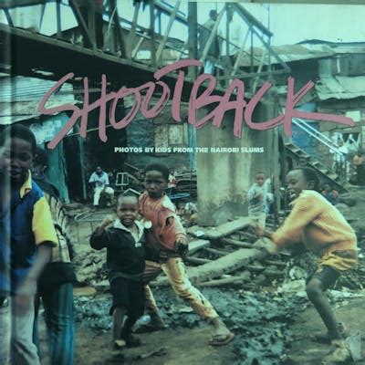 Read Shootback Photos By Kids In Nairobi Slums By Lana Wong