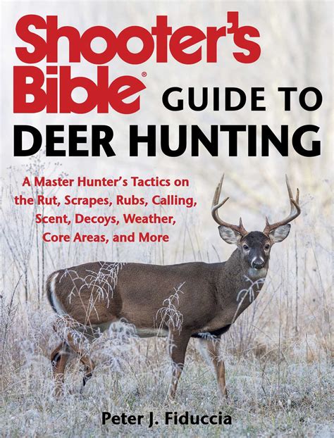 Read Shooters Bible Guide To Deer Hunting A Master Hunters Tactics On The Rut Scrapes Rubs Calling Scent Decoys Weather Core Areas And More By Peter J Fiduccia