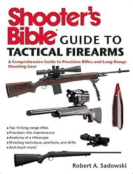 Read Online Shooters Bible Guide To Tactical Firearms A Comprehensive Guide To Precision Rifles And Longrange Shooting Gear By Robert A Sadowski