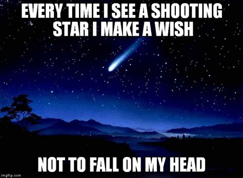Shooting stars meme generator. 500x500 (not HD) Unlimited (HD and beyond!) Max GIF size you can store on Imgflip. 4MB. 32MB. Insanely fast, mobile-friendly meme generator. Make Shooting Star memes or upload your own images to make custom memes. 