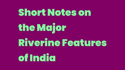 Short Notes on the Major Riverine Features of India