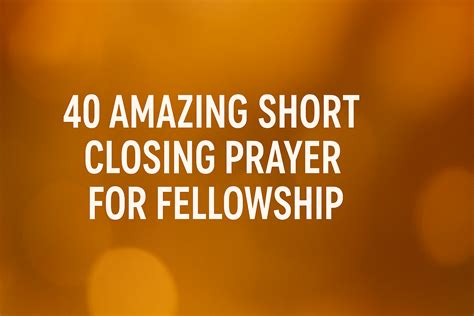 Short closing prayer for fellowship.  Strengthen the connection between ...