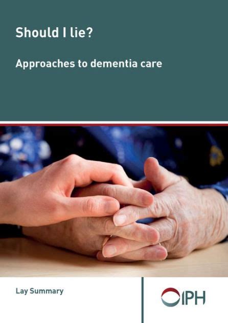 Should I Lie Approaches To Dementia Care Lay Summary