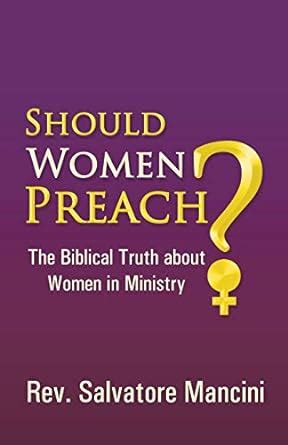 Should Women Preach The Biblical Truth About Women in Ministry