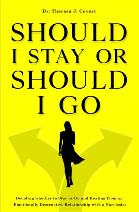 Read Should I Stay Or Should I Go Deciding Whether To Stay Or Go And Healing From An Emotionally Destructive Relationship With A Narcissist By Theresa J Covert