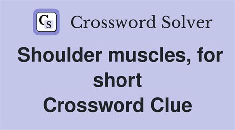 Shoulder muscle for short crossword. The Crossword Solver found 30 answers to "Shoulder muscle for short", 4 letters crossword clue. The Crossword Solver finds answers to classic crosswords and cryptic crossword puzzles. Enter the length or pattern for better results. Click the answer to find similar crossword clues . Enter a Crossword Clue. 