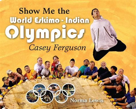 Show Me The World Eskimo Indian Olympics Casey Ferguson