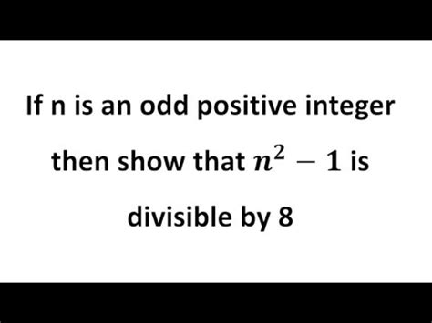 Show That N 2 1 Is Divisible By 8 If N Is An Odd Positive Integer