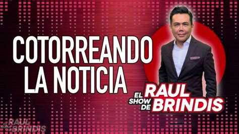 Show de raul brindis en vivo youtube. #ElShowDeRaulBrindis en vivo desde las 5am(CST) en tu estación favorita y Uforia App!Mas de Raúl Brindis:https://twitter.com/raulbrindishttp://instagram.com/... 
