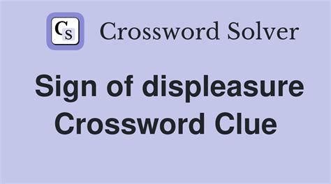 Show displeasure crossword clue - Answers.org