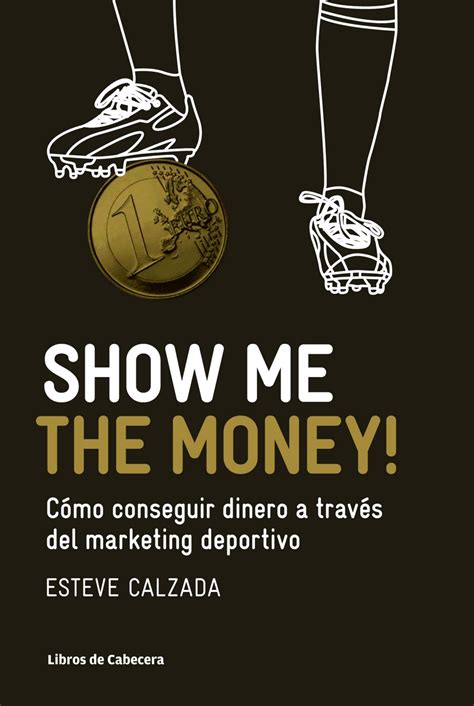 Show me the money como conseguir dinero a traves del marketing deportivo 2 edicion manuales de gestion. - Infographic guide to literature infographic guides.