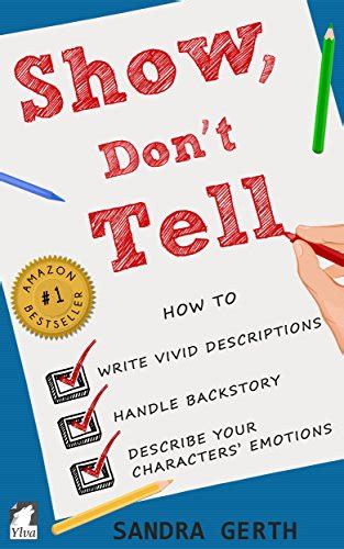 Download Show Dont Tell How To Write Vivid Descriptions Handle Backstory And Describe Your Characters Emotions By Sandra Gerth