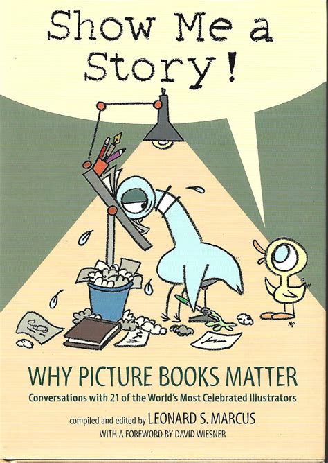 Read Show Me A Story Why Picture Books Matter Conversations With 21 Of The Worlds Most Celebrated Illustrators By Leonard S Marcus