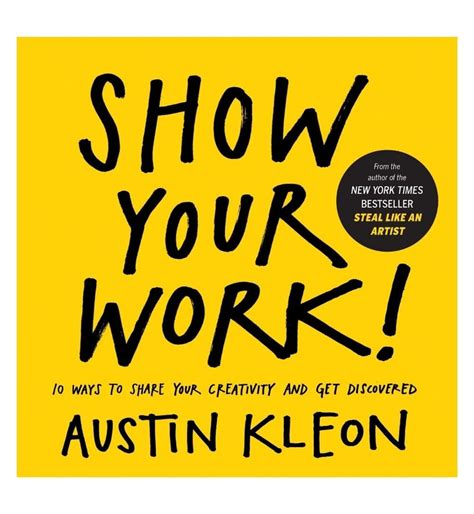 Read Show Your Work 10 Ways To Share Your Creativity And Get Discovered By Austin Kleon