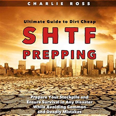 Shtf prepping ultimate guide to dirt cheap shtf prepping prepare your stockpile and ensure survival in any disaster. - Ross jeffries how to lay girls guide.