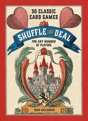 Download Shuffle And Deal 50 Classic Card Games For Any Number Of Players By Tara Gallagher