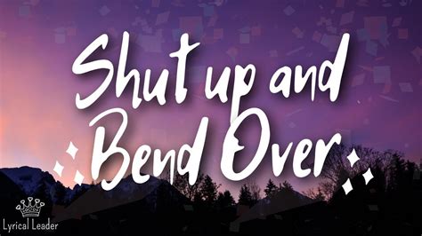 Shut Up And Bend Over Lyrics Mp3 Download (6.41 Mb)