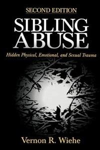 Sibling Abuse: Hidden Physical, Emotional, and s**ual Trauma,Ver