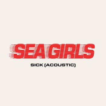 Sick (Acoustic), Sea Girls - Qobuz